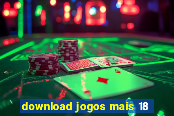 download jogos mais 18